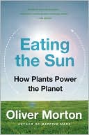 Oliver Morton: Eating the Sun: How Plants Power the Planet