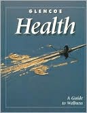 Book cover image of Glencoe Health, a Guide to Wellness, Student Edition by McGraw-Hill