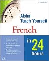 William Griffin: Alpha Teach Yourself French in 24 Hours