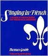 Thomas Grubb: Singing in French: A Manual of French Diction and French Vocal Repertoire