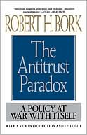 Robert H. Bork: Antitrust Paradox