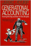 Laurence J. Kotlikoff: Generational Accounting: Knowing Who Pays, and When, for What We Spend