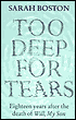 Book cover image of Too Deep for Tears: Eighteen Years after the Death of Will, My Son by Sarah Boston