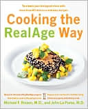 Michael F. Roizen: Cooking the RealAge Way: Turn Back Your Biological Clock with More Than 80 Delicious and Easy Recipes