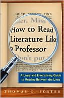 Book cover image of How to Read Literature Like a Professor: A Lively and Entertaining Guide to Reading Between the Lines by Thomas C. Foster