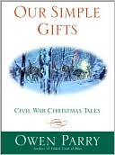 Owen Parry: Our Simple Gifts: Civil War Christmas Tales