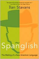 Ilan Stavans: Spanglish: The Making of a New American Language
