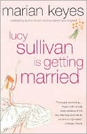 Marian Keyes: Lucy Sullivan Is Getting Married