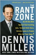 Book cover image of Rant Zone: An All-Out Blitz Against Soul-Sucking Jobs, Twisted Child Stars, Holistic Loons, and People Who Eat Their Dogs! by Dennis Miller