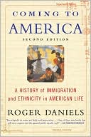 Book cover image of Coming to America: A History of Immigration and Ethnicity in American Life by Roger Daniels