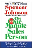 Book cover image of One Minute Sales Person: The Quickest Way to Sell People on Yourself, Your Services, Products, or Ideas--at Work and in Life by Spencer Johnson