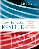 Lise Stern: How to Keep Kosher: A Comprehensive Guide to Understanding Jewish Dietary Laws