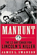 James L. Swanson: Manhunt: The 12-Day Chase for Lincoln's Killer