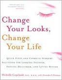 Michelle Copeland: Change Your Looks, Change Your Life: Quick Fixes and Cosmetic Surgery Solutions for Looking Younger, Feeling Healthier, and Living Better
