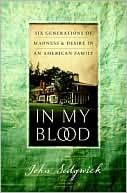 John Sedgwick: In My Blood: Six Generations of Madness and Desire in an American Family