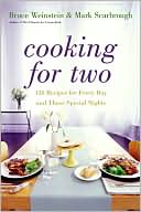 Book cover image of Cooking for Two: 120 Recipes for Every Day - and Those Special Nights by Bruce Weinstein