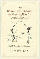 Book cover image of The Melancholy Death of Oyster Boy: The Holiday Edition and Other Stories by Tim Burton