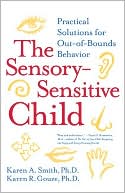 Karen A. Smith: Sensory-Sensitive Child: Practical Solutions for Out-of-bounds Behavior