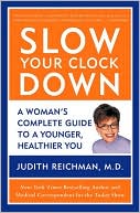 Book cover image of Slow Your Clock Down: A Woman's Complete Guide to a Younger, Healthier You by Judith Reichman