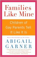 Abigail Garner: Families Like Mine: Children of Gay Parents Tell It like It Is