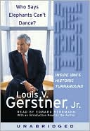 Louis V. Gerstner: Who Says Elephants Can't Dance?: Inside IBM's Historic Turnaround