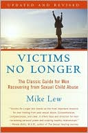 Book cover image of Victims No Longer: The Classic Guide for Men Recovering from Sexual Child Abuse by Mike Lew