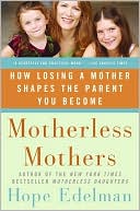 Hope Edelman: Motherless Mothers: How Losing a Mother Shapes the Parent You Become