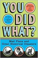 Bill Fawcett: You Did What?: Mad Plans and Great Historical Disasters
