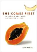 Ian Kerner: She Comes First: The Thinking Man's Guide to Pleasuring a Woman
