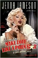 Book cover image of How to Make Love like a Porn Star: A Cautionary Tale by Jenna Jameson