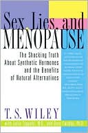 Book cover image of Sex, Lies, and Menopause: The Shocking Truth about Synthetic Hormones and the Benefits of Natural Alternatives by T. S. Wiley