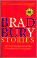 Ray Bradbury: Bradbury Stories: 100 of His Most Celebrated Tales