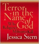 Book cover image of Terror in the Name of God: Why Religious Militants Kill by Jessica Stern