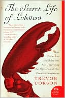Trevor Corson: Secret Life of Lobsters: How Fishermen and Scientists Are Unraveling the Mysteries of Our Favorite Crustacean