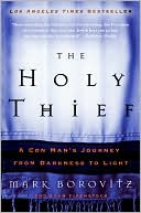 Book cover image of Holy Thief: A Con Man's Journey from Darkness to Light by Mark Borovitz