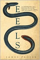 James Prosek: Eels: An Exploration, from New Zealand to the Sargasso, of the World's Most Mysterious Fish