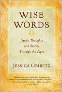 Book cover image of Wise Words: Jewish Thoughts and Stories through the Ages by Jessica Gribetz
