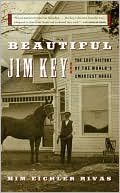 Book cover image of Beautiful Jim Key: The Lost History of the World's Smartest Horse by Mim E. Rivas