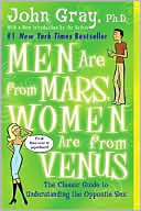 Book cover image of Men are from Mars, Women are from Venus: The Classic Guide to Understanding the Opposite Sex by John Gray
