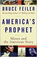 Bruce Feiler: America's Prophet: Moses and the American Story