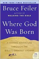 Bruce Feiler: Where God Was Born: A Daring Adventure Through the Bible's Greatest Stories (P.S. Series)