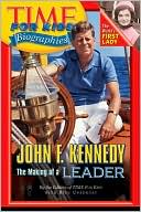 Editors Of Time For Kids: John F. Kennedy: The Making of a Leader (Time For Kids Biographies Series)