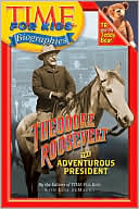 Editors Of Time For Kids: Theodore Roosevelt: The Adventurous President (Time For Kids Biographies Series)