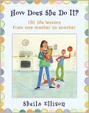 Sheila Ellison: How Does She Do It?: 101 Life Lessons from One Mother to Another