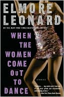 Book cover image of When the Women Come Out to Dance: Stories by Elmore Leonard