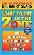 Book cover image of What to Eat in the Zone: The Quick and Easy, Mix and Match Counter for Staying in the Zone by Barry Sears