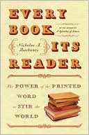 Book cover image of Every Book Its Reader: The Power of the Printed Word to Stir the World by Nicholas A. Basbanes