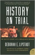 Book cover image of History on Trial: My Day in Court with a Holocaust Denier by Deborah E. Lipstadt