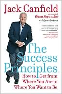 Book cover image of The Success Principles: How to Get from Where You Are to Where You Want to Be by Jack Canfield