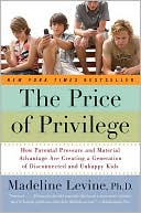 Madeline Levine: Price of Privilege: How Parental Pressure and Material Advantage Are Creating a Generation of Disconnected and Unhappy Kids